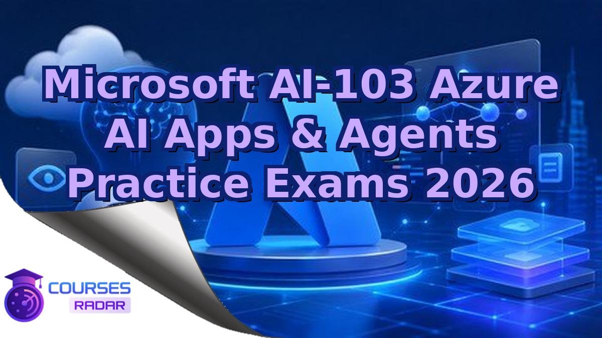 Microsoft AI-103 Azure AI Apps & Agents Practice Exams 2026