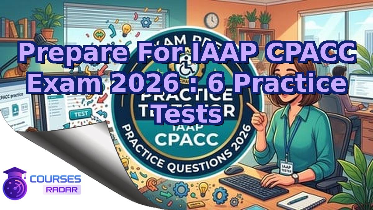 Prepare For IAAP CPACC Exam 2026 : 6 Practice Tests