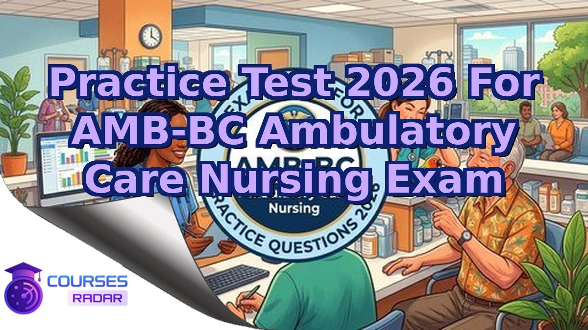 Practice Test 2026 For AMB-BC Ambulatory Care Nursing Exam