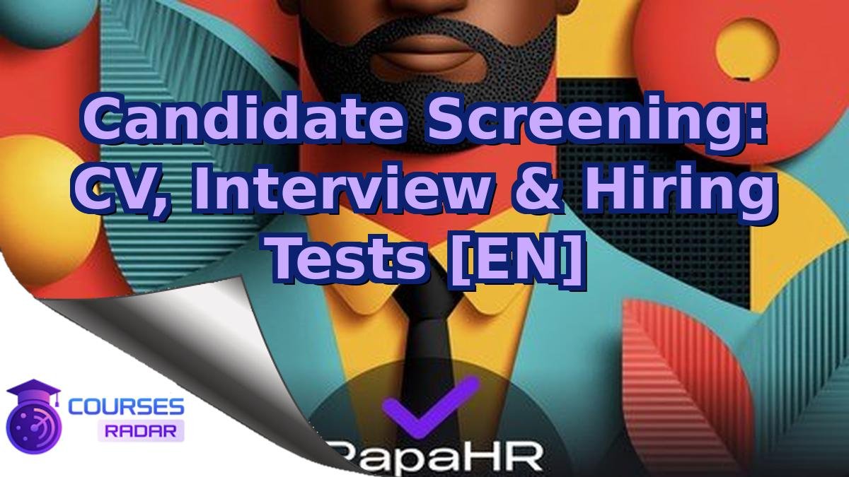 Candidate Screening: CV, Interview & Hiring Tests [EN]