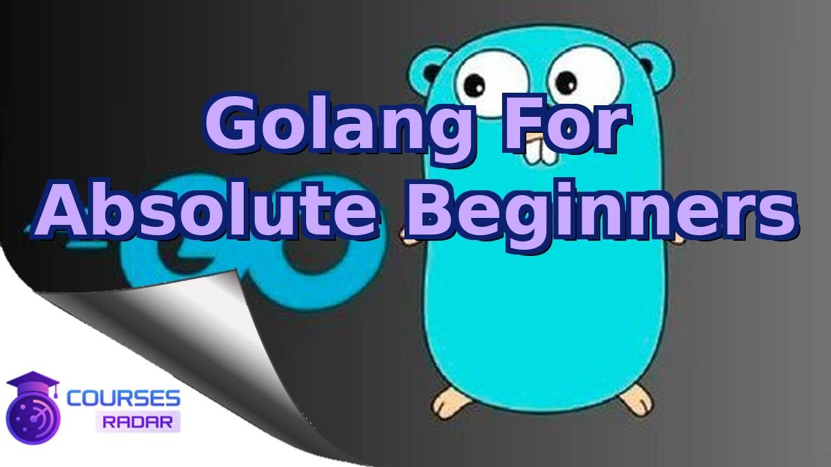 Golang For Absolute Beginners