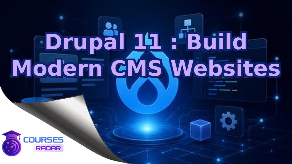 Drupal 11 : Build Modern CMS Websites