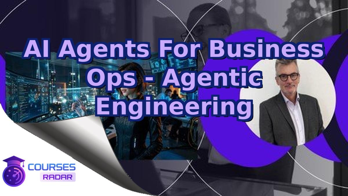 AI Agents For Business Ops - Agentic Engineering