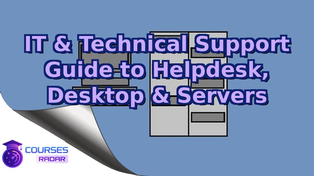 IT & Technical Support Guide to Helpdesk, Desktop & Servers