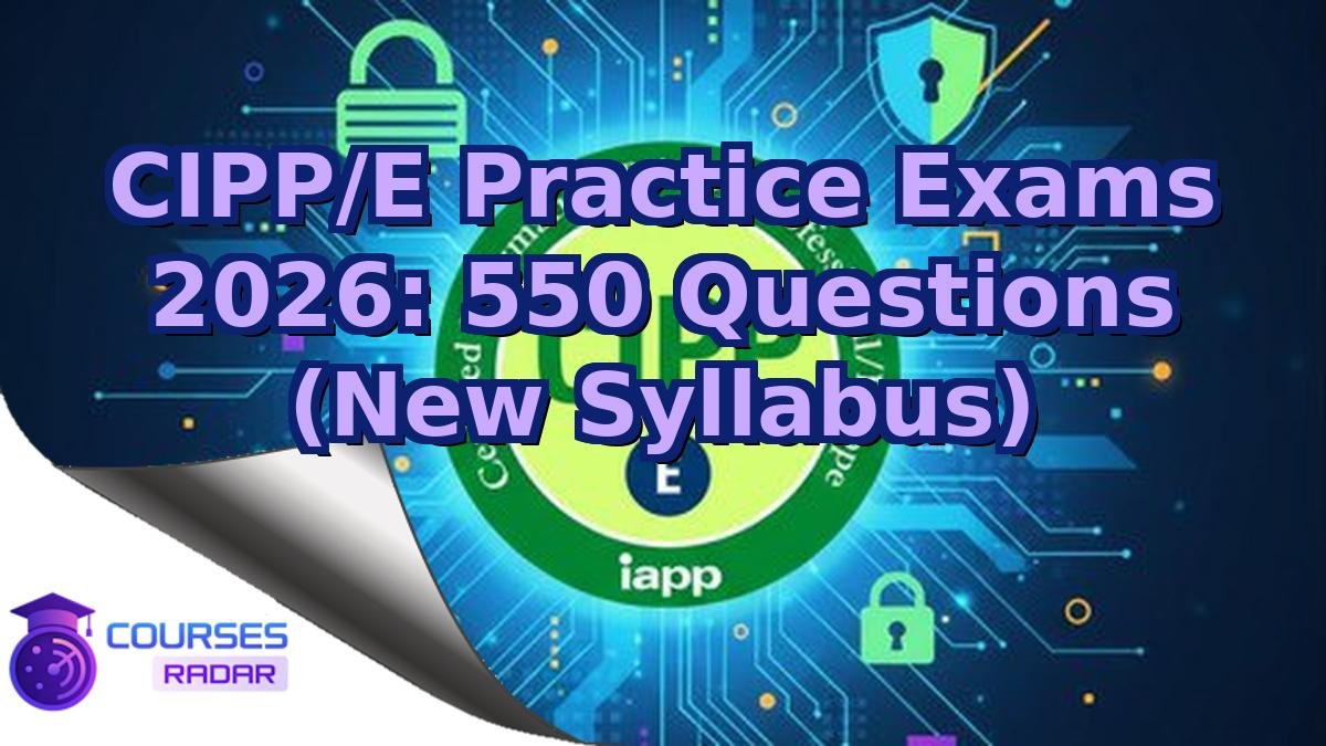 CIPP/E Practice Exams 2026: 550 Questions (New Syllabus)