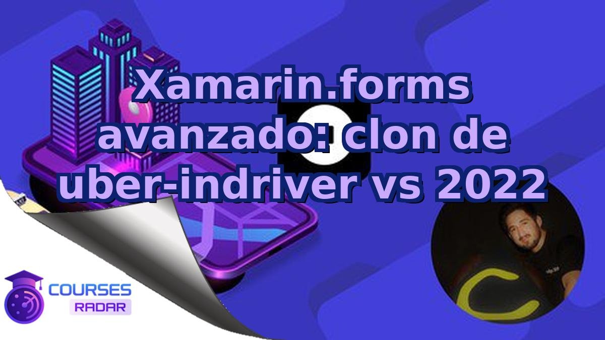 Xamarin.forms avanzado: clon de uber-indriver vs 2022
