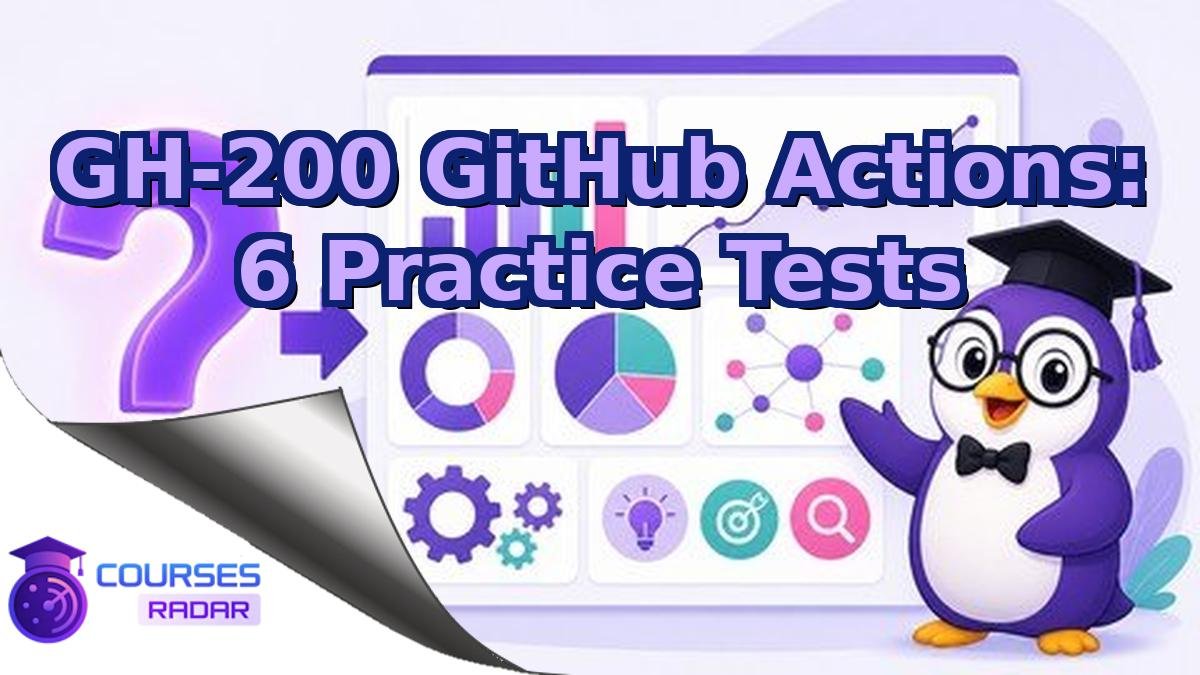 GH-200 GitHub Actions: 6 Practice Tests