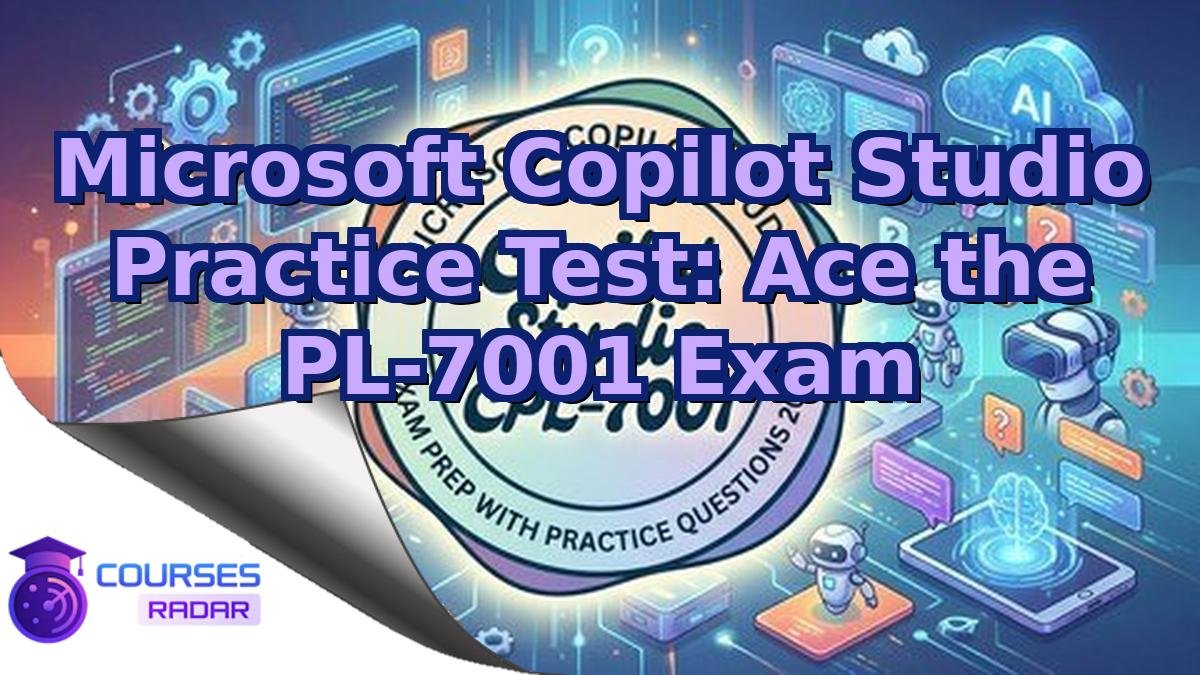 Microsoft Copilot Studio Practice Test: Ace the PL-7001 Exam