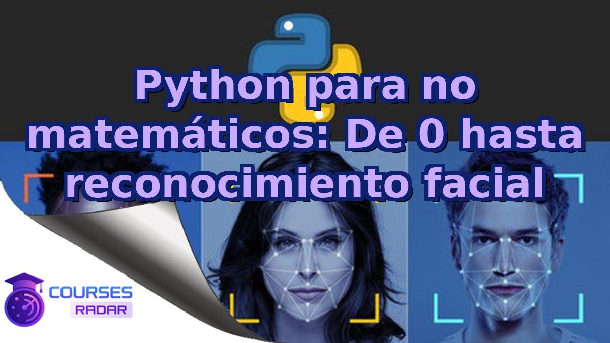 Python para no matemáticos: De 0 hasta reconocimiento facial