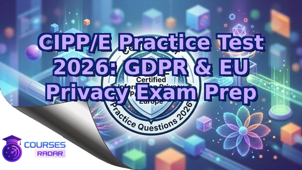 CIPP/E Practice Test 2026: GDPR & EU Privacy Exam Prep