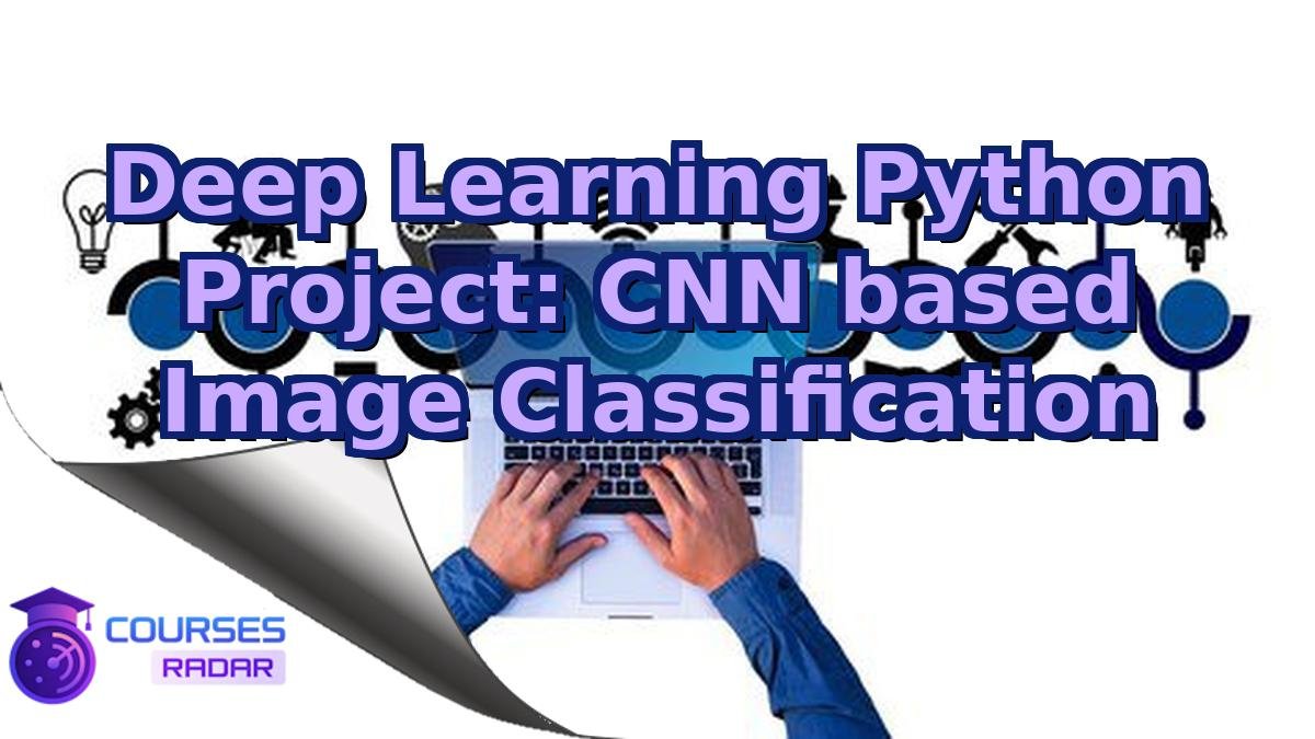 Deep Learning Python Project: CNN based Image Classification