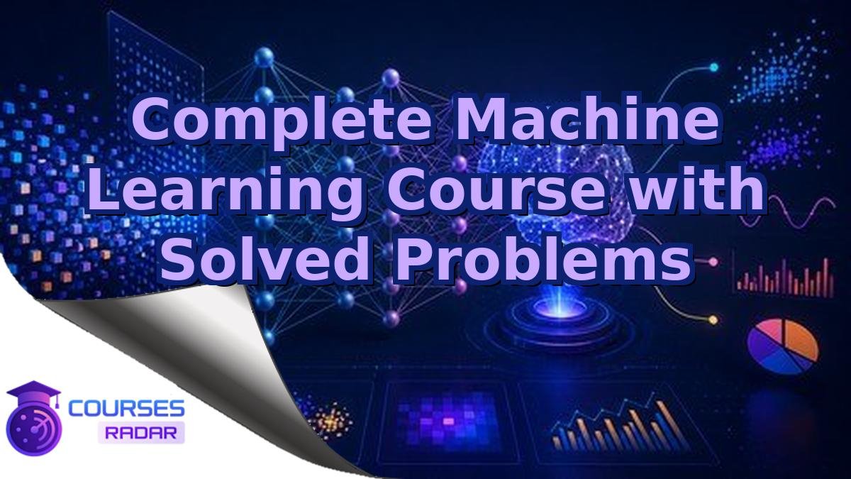 Complete Machine Learning Course with Solved Problems