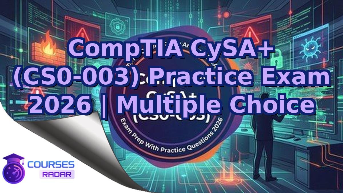 CompTIA CySA+ (CS0-003) Practice Exam 2026 | Multiple Choice