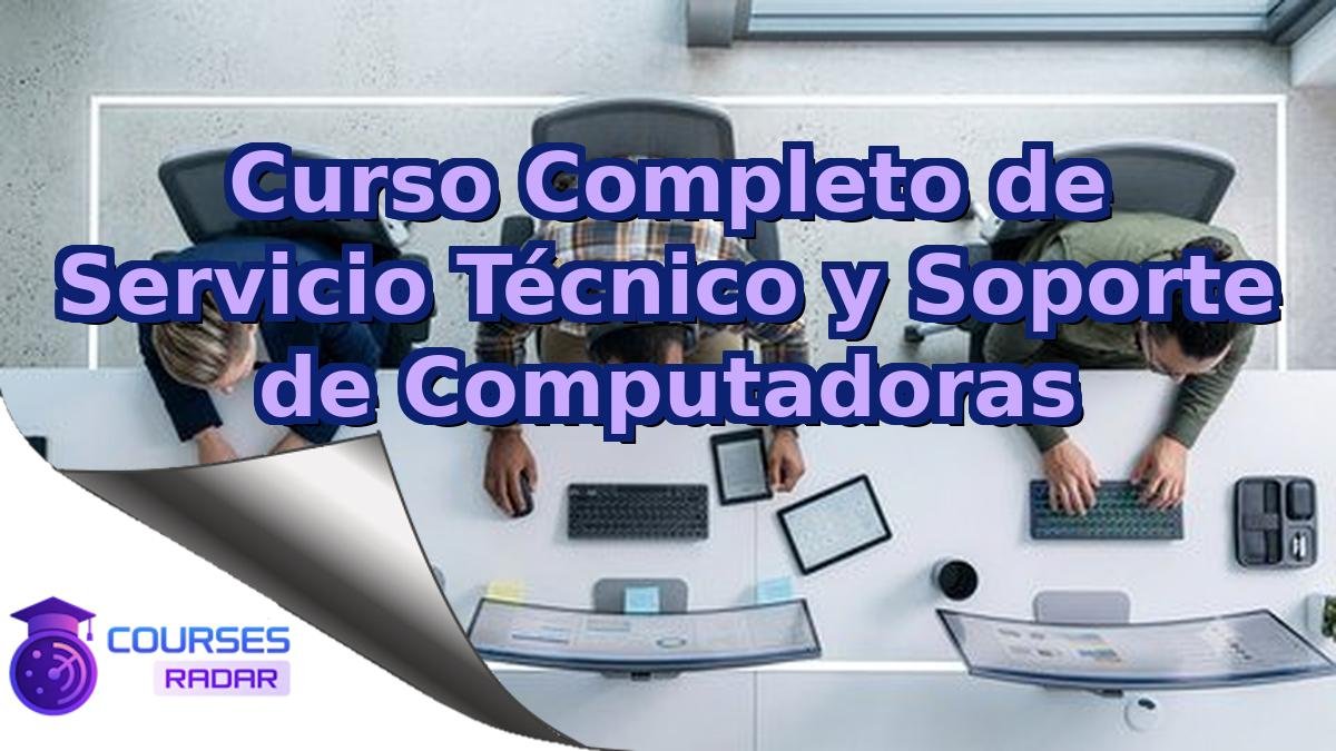 Curso Completo de Servicio Técnico y Soporte de Computadoras