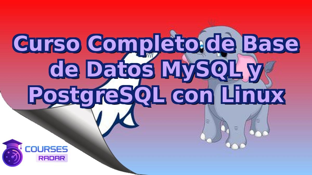 Curso Completo de Base de Datos MySQL y PostgreSQL con Linux