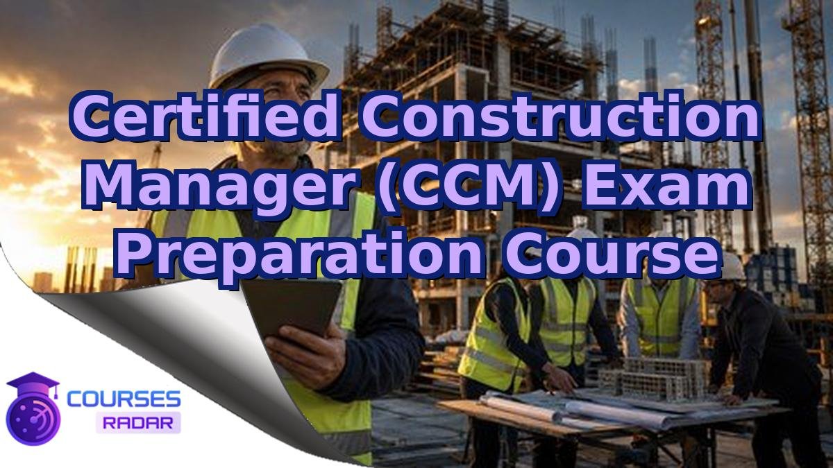Certified Construction Manager (CCM) Exam Preparation Course