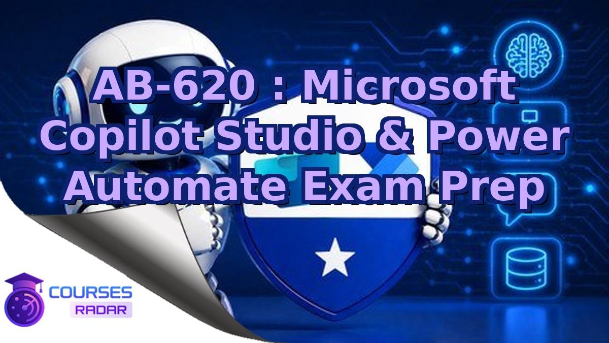 AB-620 : Microsoft Copilot Studio & Power Automate Exam Prep