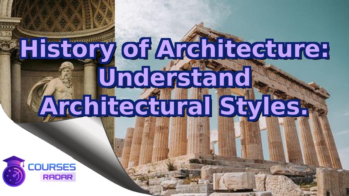 History of Architecture: Understand Architectural Styles.