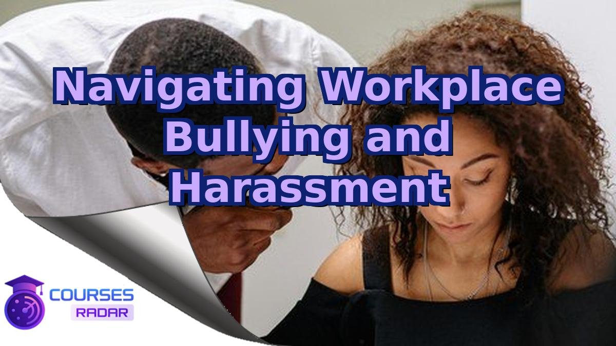 Navigating Workplace Bullying and Harassment