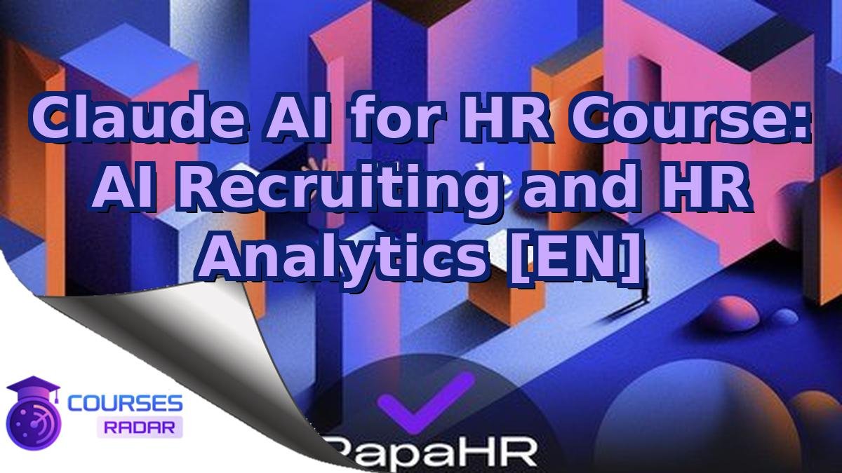 Claude AI for HR Course: AI Recruiting and HR Analytics [EN]