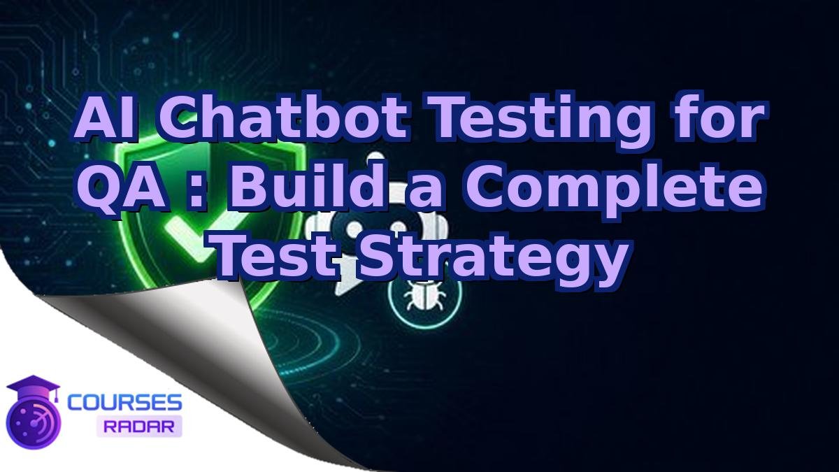AI Chatbot Testing for QA : Build a Complete Test Strategy