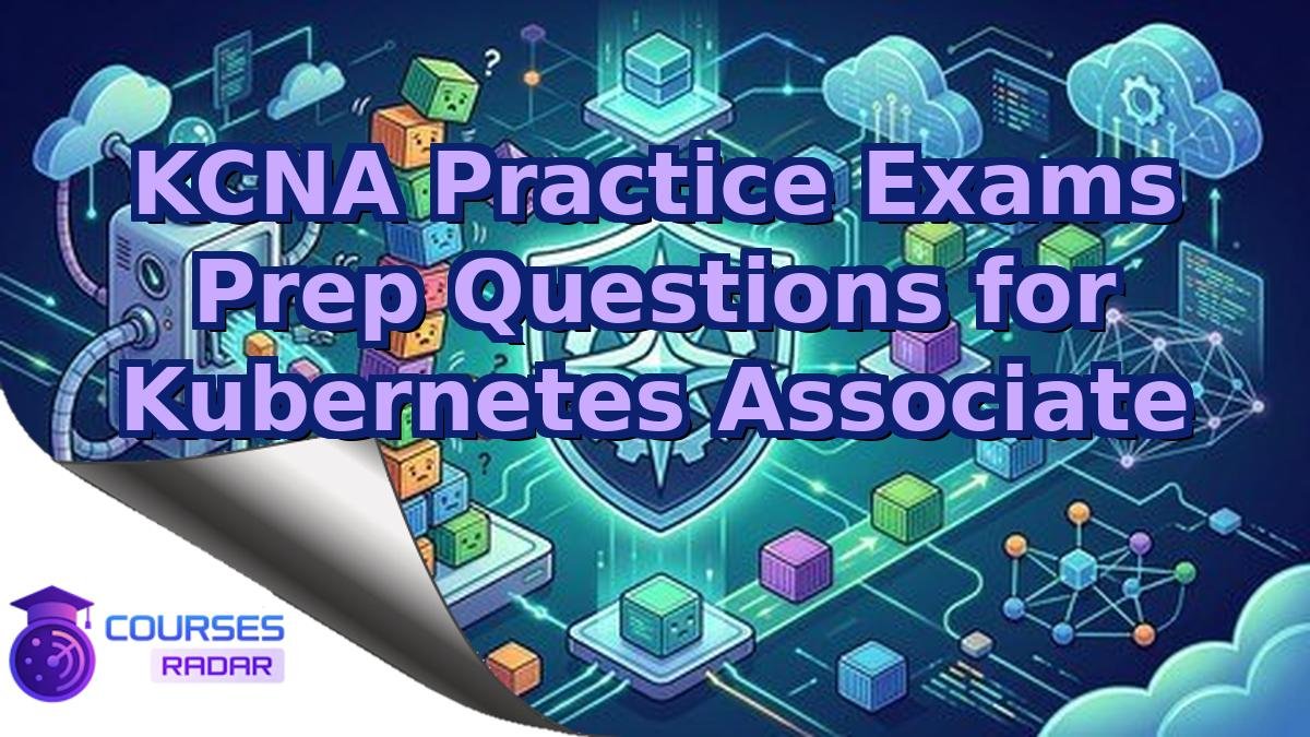 KCNA Practice Exams Prep Questions for Kubernetes Associate