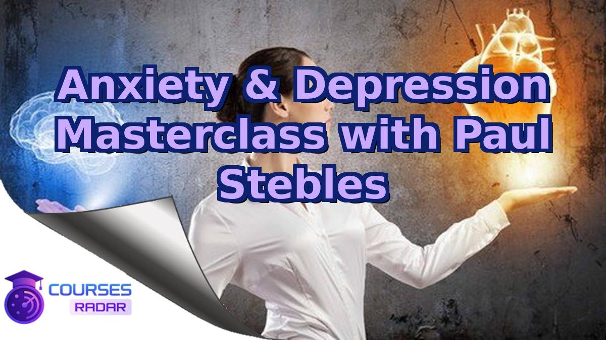 Anxiety & Depression Masterclass with Paul Stebles