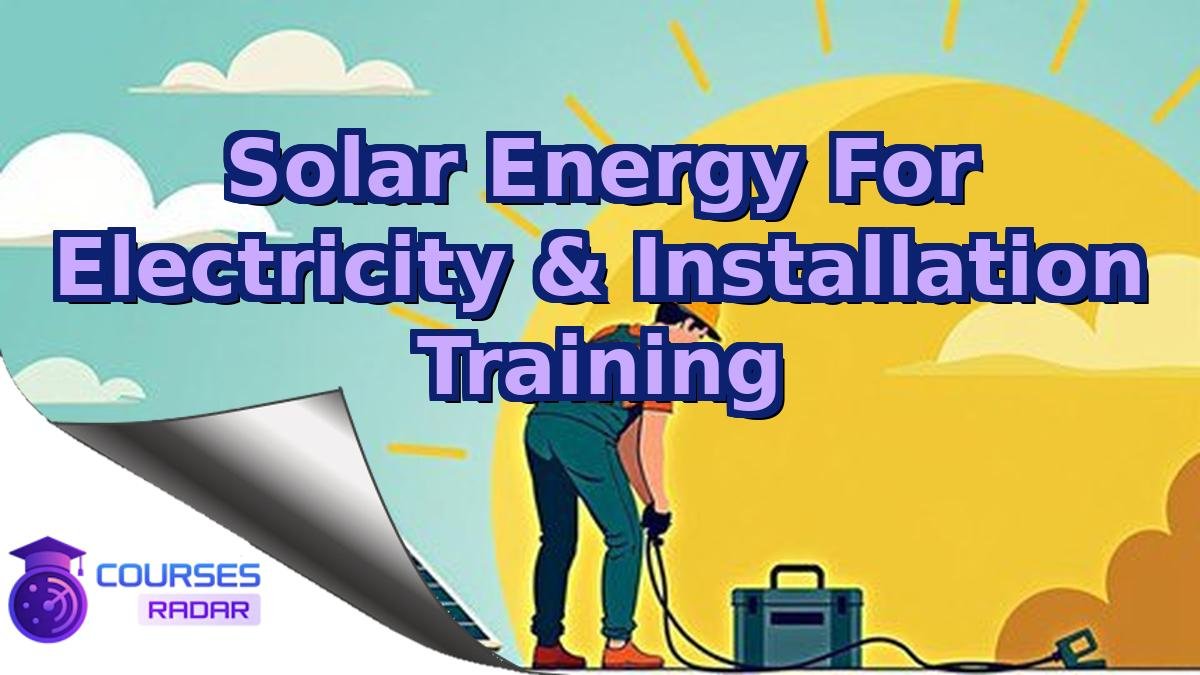 Solar Energy For Electricity & Installation Training