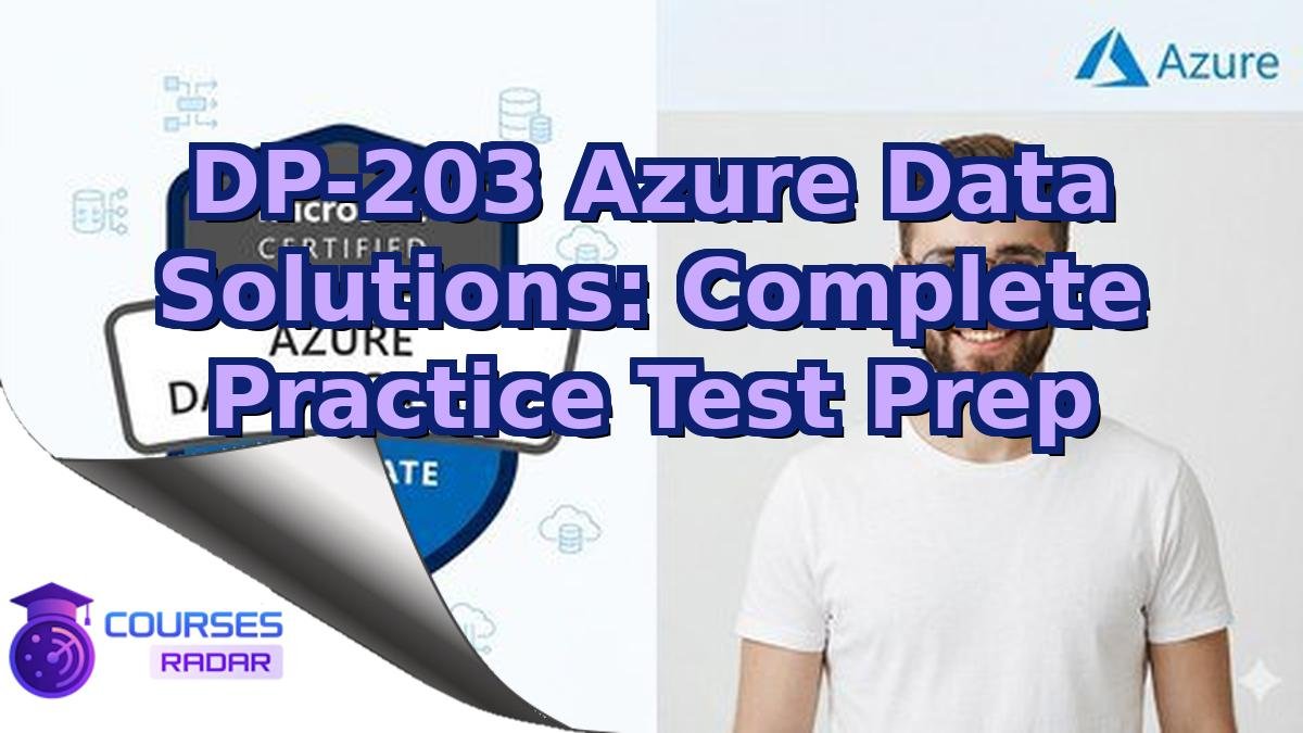 DP-203 Azure Data Solutions: Complete Practice Test Prep