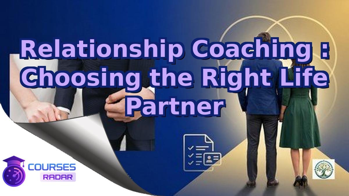 Relationship Coaching : Choosing the Right Life Partner