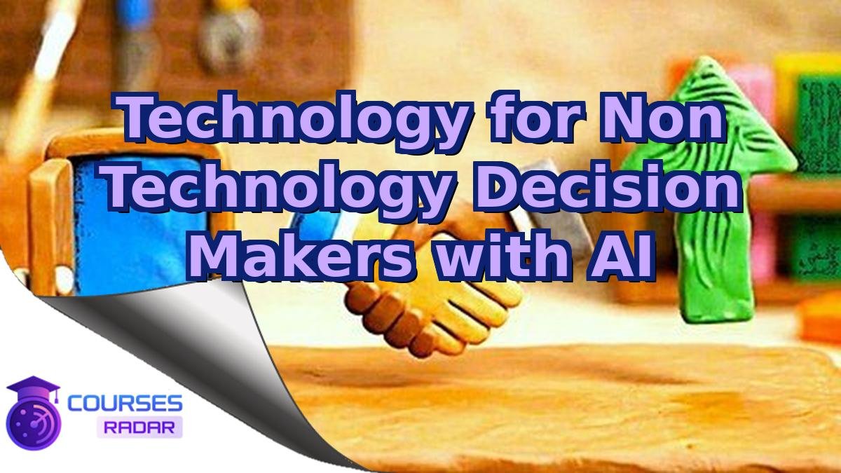 Technology for Non Technology Decision Makers with AI