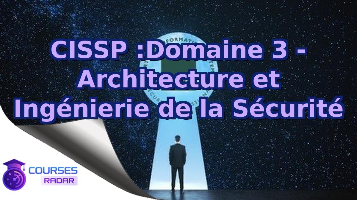 CISSP :Domaine 3 - Architecture et Ingénierie de la Sécurité