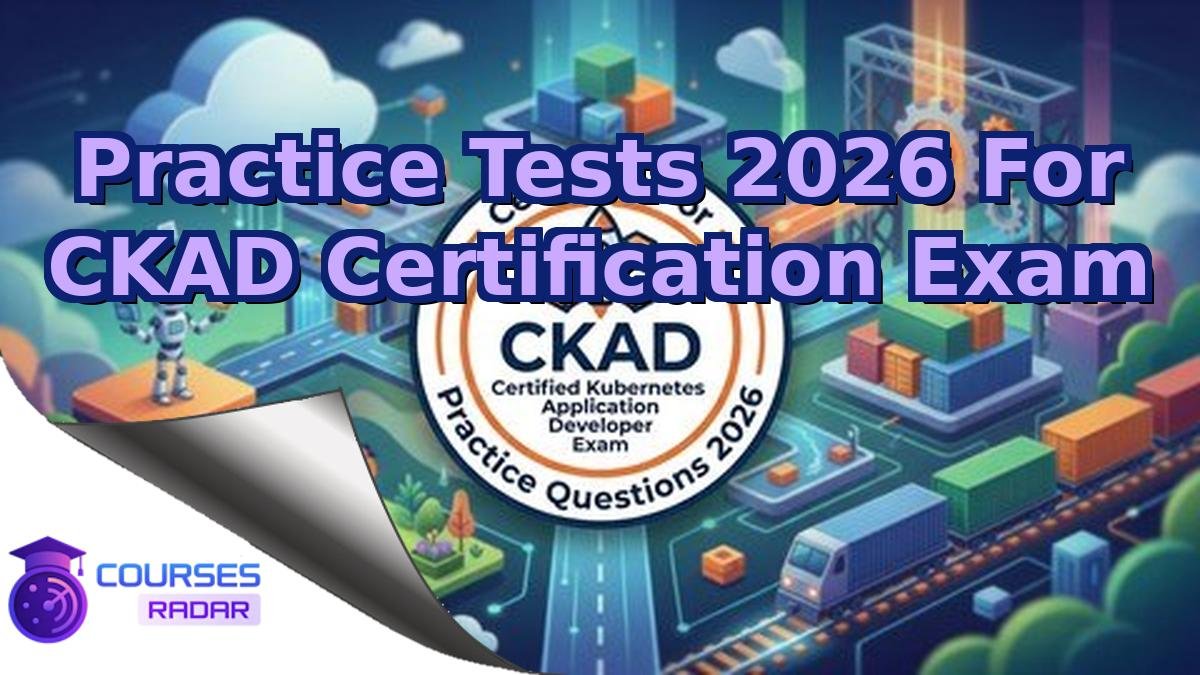 Practice Tests 2026 For CKAD Certification Exam