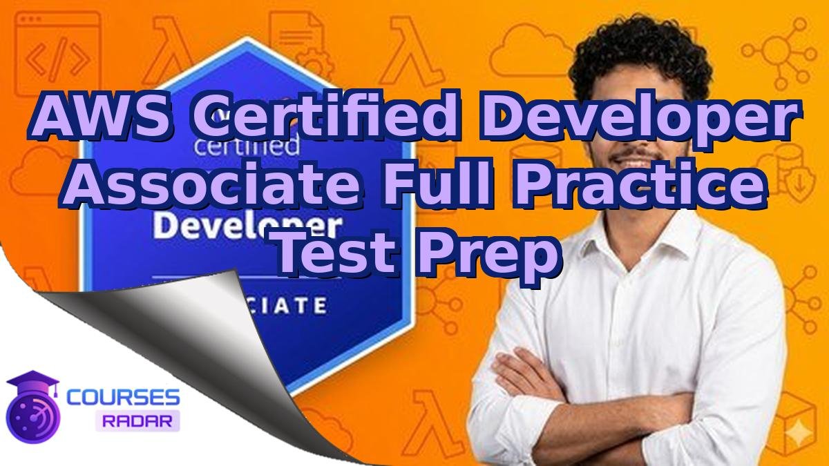 AWS Certified Developer Associate Full Practice Test Prep