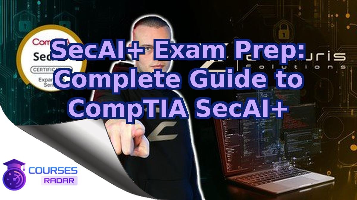 SecAI+ Exam Prep: Complete Guide to CompTIA SecAI+