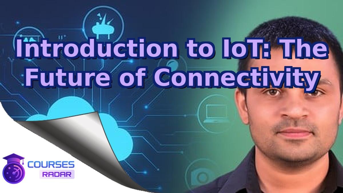 Introduction to IoT: The Future of Connectivity