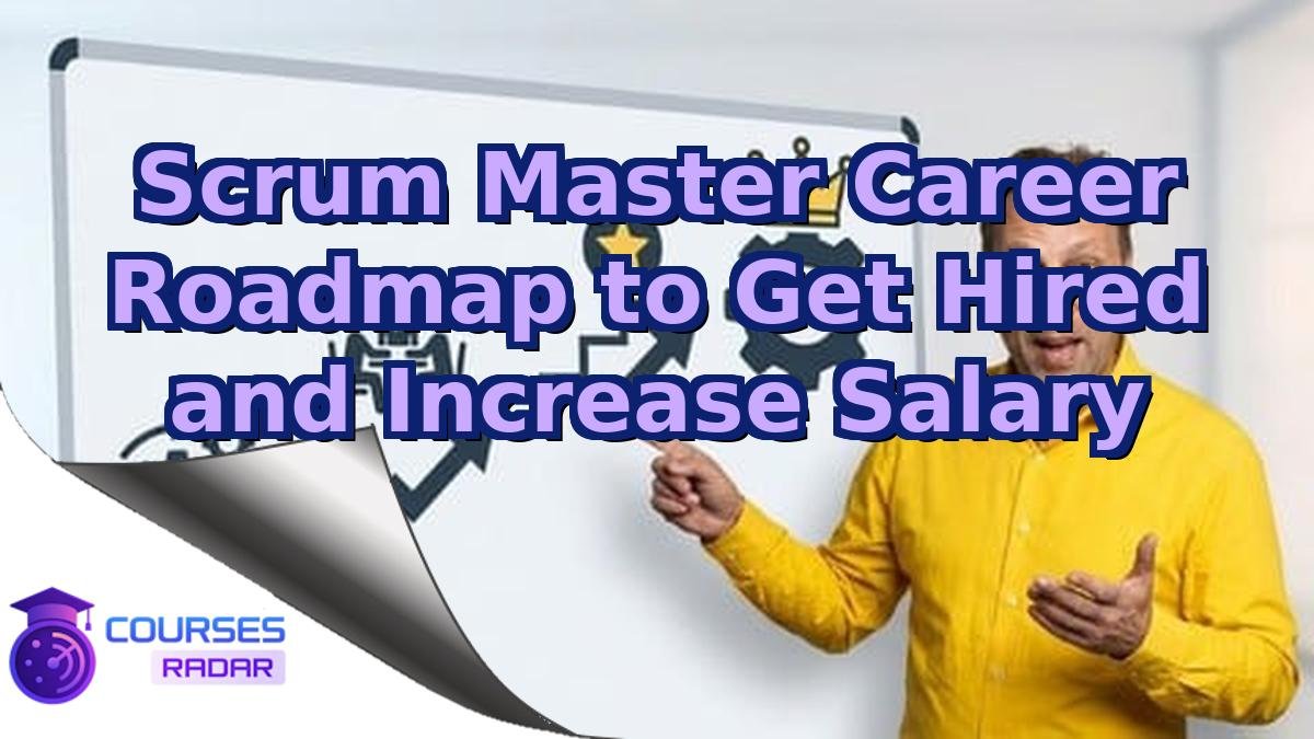 Scrum Master Career Roadmap to Get Hired and Increase Salary