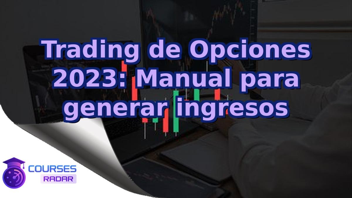 Trading de Opciones 2023: Manual para generar ingresos