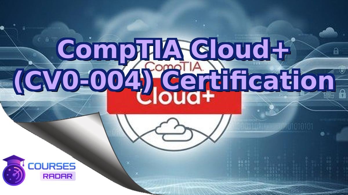 CompTIA Cloud+ (CV0-004) Certification