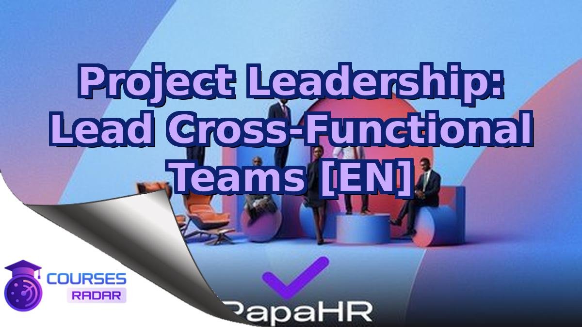 Project Leadership: Lead Cross-Functional Teams [EN]