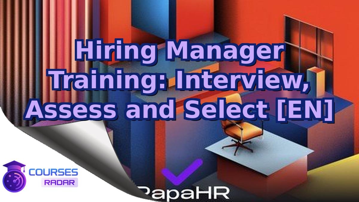 Hiring Manager Training: Interview, Assess and Select [EN]