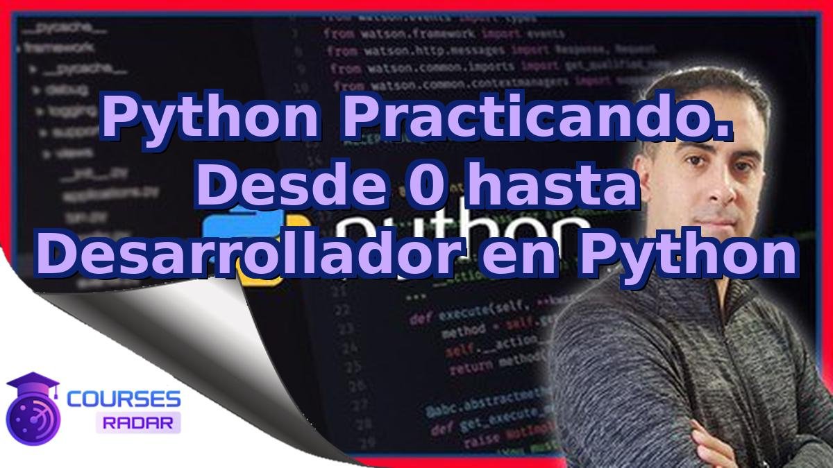 Python Practicando. Desde 0 hasta Desarrollador en Python
