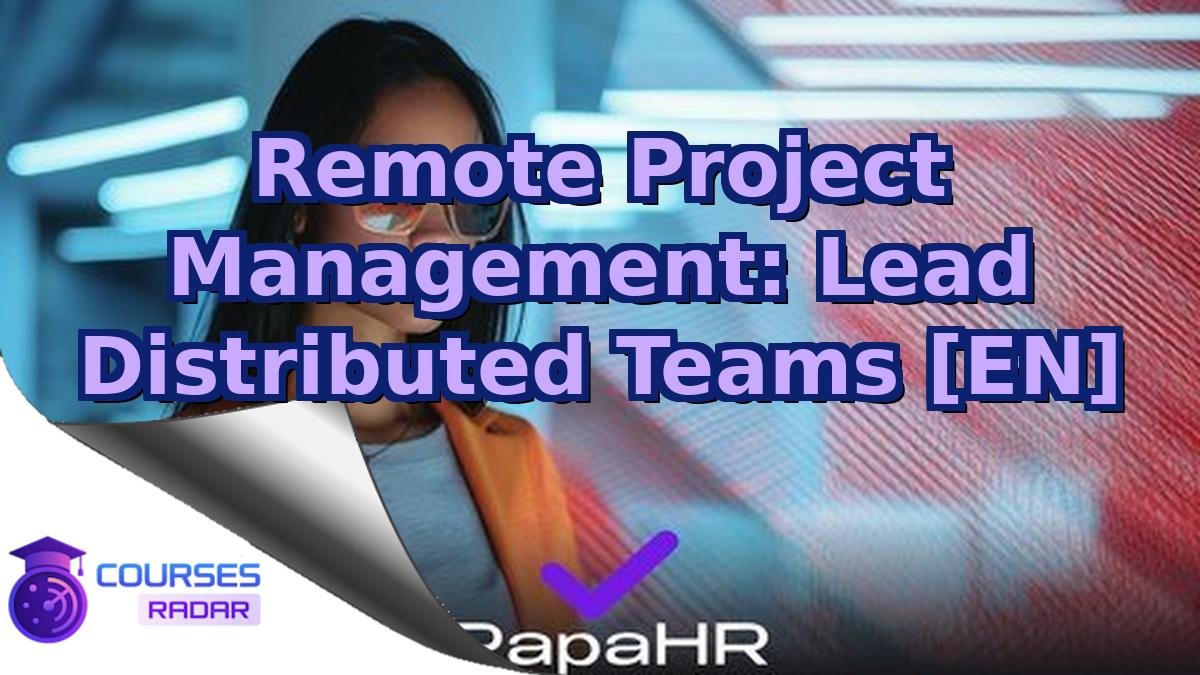 Remote Project Management: Lead Distributed Teams [EN]