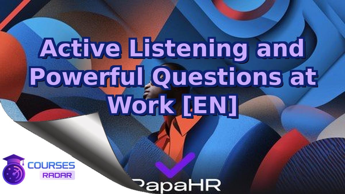 Active Listening and Powerful Questions at Work [EN]