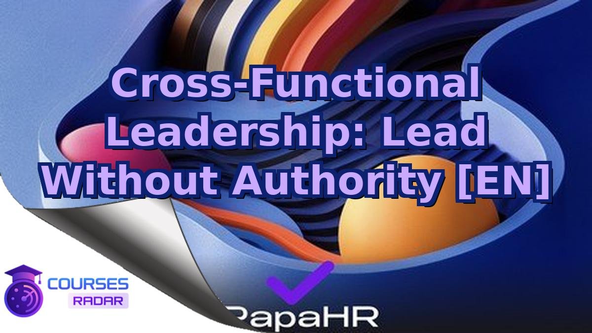 Cross-Functional Leadership: Lead Without Authority [EN]