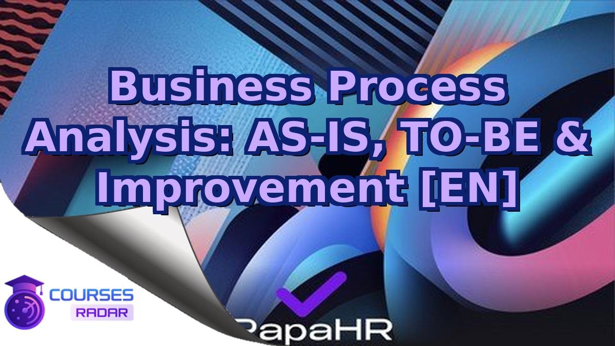 Business Process Analysis: AS-IS, TO-BE & Improvement [EN]