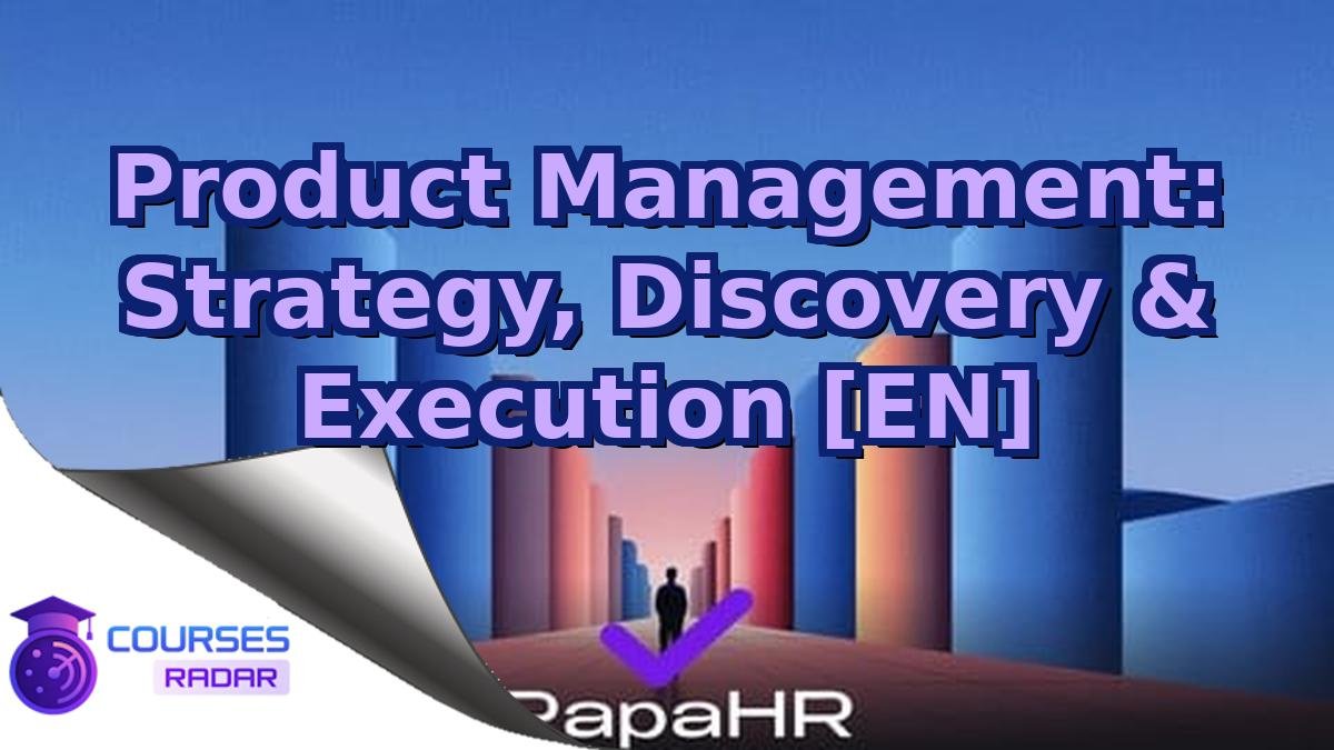 Product Management: Strategy, Discovery & Execution [EN]