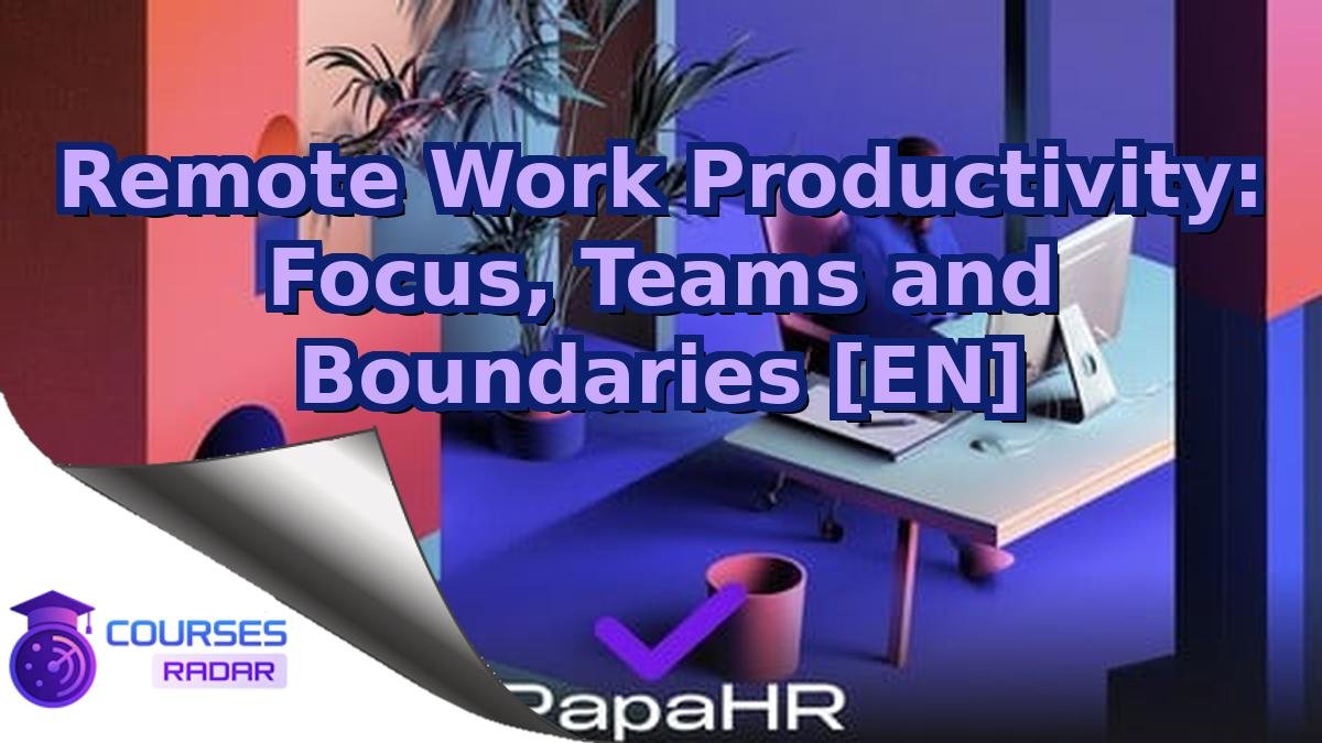 Remote Work Productivity: Focus, Teams and Boundaries [EN]