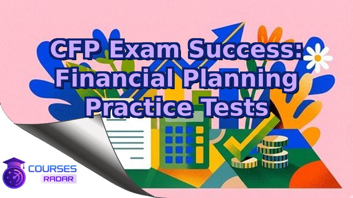 CFP Exam Success: Financial Planning Practice Tests