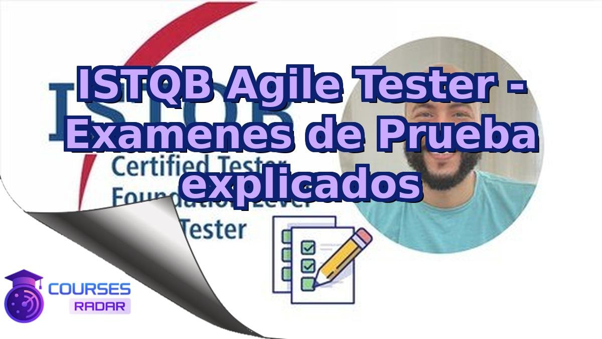 ISTQB Agile Tester - Examenes de Prueba explicados